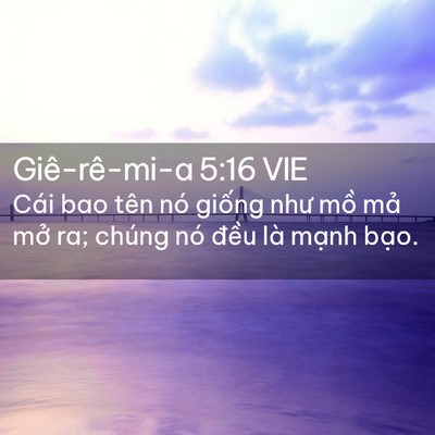 Picture 02 - Giê-rê-mi-a 5:16 VIE - Cái bao tên nó giống như mồ mả mở ra; - Bible Verse Picture