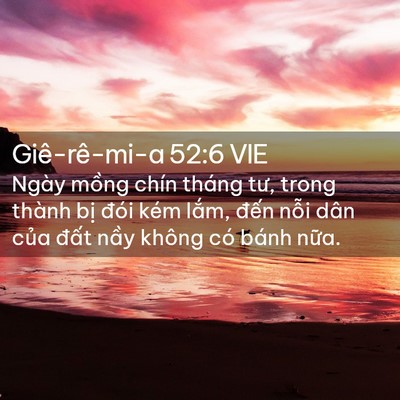 Picture 02 - Giê-rê-mi-a 52:6 VIE - Ngày mồng chín tháng tư, trong thành bị - Bible Verse Picture