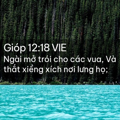 Picture 02 - Gióp 12:18 VIE - Ngài mở trói cho các vua, Và thắt xiềng - Bible Verse Picture