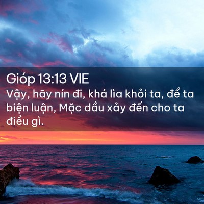 Picture 02 - Gióp 13:13 VIE - Vậy, hãy nín đi, khá lìa khỏi ta, để - Bible Verse Picture