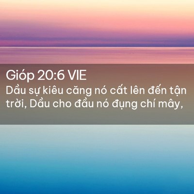 Picture 02 - Gióp 20:6 VIE - Dầu sự kiêu căng nó cất lên đến - Bible Verse Picture