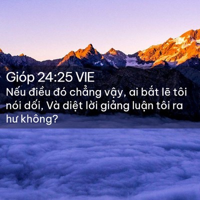 Picture 02 - Gióp 24:25 VIE - Nếu điều đó chẳng vậy, ai bắt lẽ - Bible Verse Picture