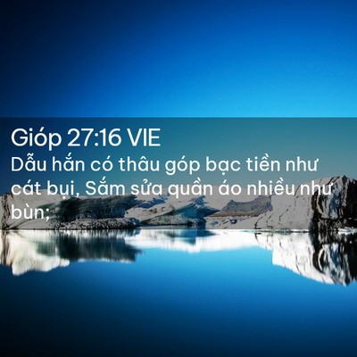 Picture 02 - Gióp 27:16 VIE - Dẫu hắn có thâu góp bạc tiền như cát - Bible Verse Picture