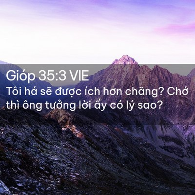 Picture 02 - Gióp 35:3 VIE - Tôi há sẽ được ích hơn chăng? Chớ - Bible Verse Picture