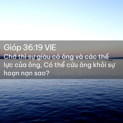 Picture 02 - Gióp 36:19 VIE - Chớ thì sự giàu có ông và các thế - Bible Verse Picture