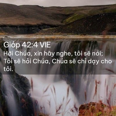 Picture 02 - Gióp 42:4 VIE - Hỡi Chúa, xin hãy nghe, tôi sẽ nói; Tôi - Bible Verse Picture