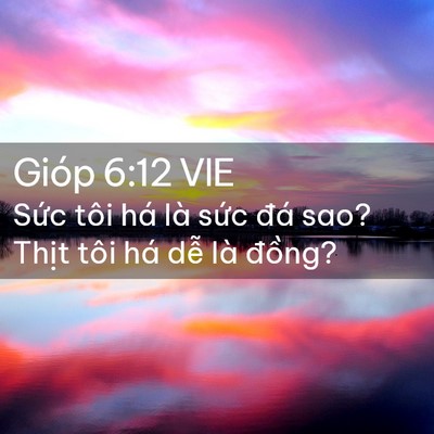 Picture 02 - Gióp 6:12 VIE - Sức tôi há là sức đá sao? Thịt tôi - Bible Verse Picture