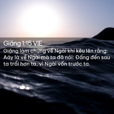 Picture 02 - Giăng 1:15 VIE - Giăng làm chứng về Ngài khi kêu lên - Bible Verse Picture