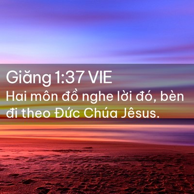 Picture 02 - Giăng 1:37 VIE - Hai môn đồ nghe lời đó, bèn đi theo - Bible Verse Picture