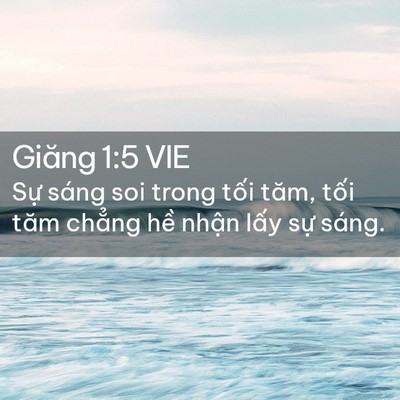 Picture 02 - Giăng 1:5 VIE - Sự sáng soi trong tối tăm, tối tăm - Bible Verse Picture