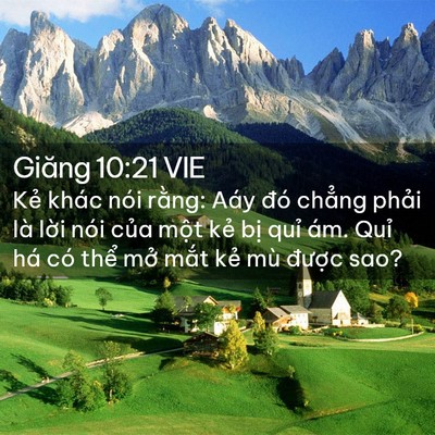 Picture 02 - Giăng 10:21 VIE - Kẻ khác nói rằng: Aáy đó chẳng phải - Bible Verse Picture