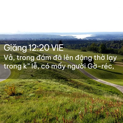 Picture 02 - Giăng 12:20 VIE - Vả, trong đám đã lên đặng thờ lạy - Bible Verse Picture