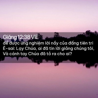 Picture 02 - Giăng 12:38 VIE - để được ứng nghiệm lời nầy của - Bible Verse Picture