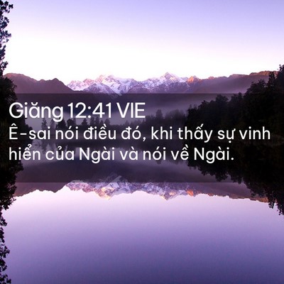 Picture 02 - Giăng 12:41 VIE - Ê-sai nói điều đó, khi thấy sự vinh - Bible Verse Picture
