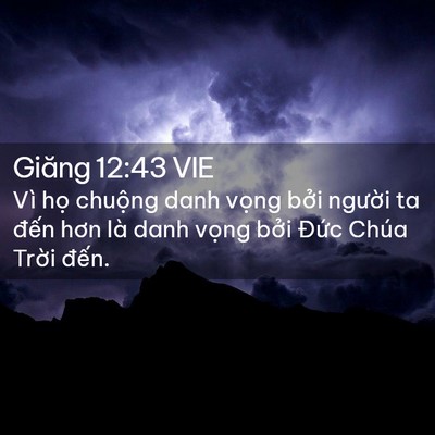 Picture 02 - Giăng 12:43 VIE - Vì họ chuộng danh vọng bởi người ta - Bible Verse Picture