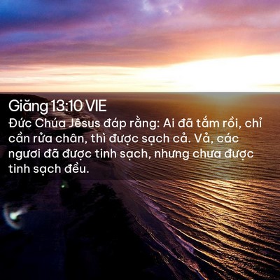 Picture 02 - Giăng 13:10 VIE - Đức Chúa Jêsus đáp rằng: Ai đã tắm - Bible Verse Picture
