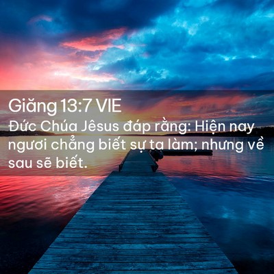 Picture 02 - Giăng 13:7 VIE - Đức Chúa Jêsus đáp rằng: Hiện nay - Bible Verse Picture