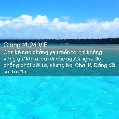 Picture 02 - Giăng 14:24 VIE - Còn kẻ nào chẳng yêu mến ta, thì không - Bible Verse Picture
