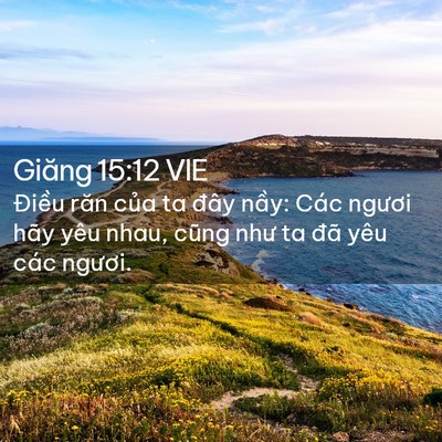 Picture 02 - Giăng 15:12 VIE - Điều răn của ta đây nầy: Các ngươi - Bible Verse Picture