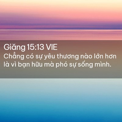 Picture 02 - Giăng 15:13 VIE - Chẳng có sự yêu thương nào lớn hơn - Bible Verse Picture