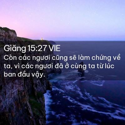 Picture 02 - Giăng 15:27 VIE - Còn các ngươi cũng sẽ làm chứng về - Bible Verse Picture
