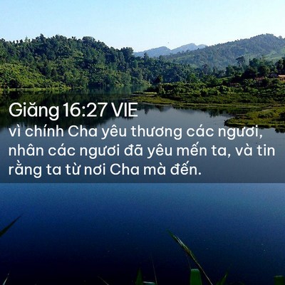 Picture 02 - Giăng 16:27 VIE - vì chính Cha yêu thương các ngươi, nhân - Bible Verse Picture