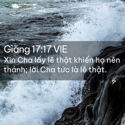 Picture 02 - Giăng 17:17 VIE - Xin Cha lấy lẽ thật khiến họ nên - Bible Verse Picture