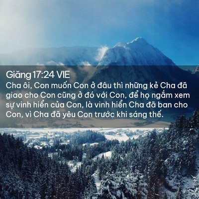 Picture 02 - Giăng 17:24 VIE - Cha ôi, Con muốn Con ở đâu thì những - Bible Verse Picture