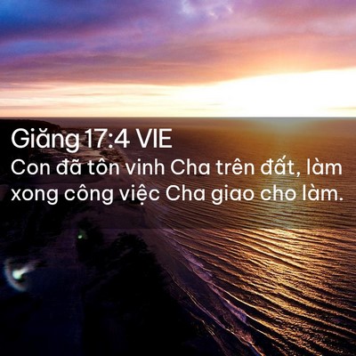 Picture 02 - Giăng 17:4 VIE - Con đã tôn vinh Cha trên đất, làm xong - Bible Verse Picture