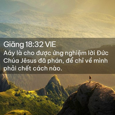 Picture 02 - Giăng 18:32 VIE - Aáy là cho được ứng nghiệm lời Đức - Bible Verse Picture