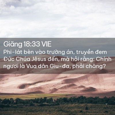 Picture 02 - Giăng 18:33 VIE - Phi-lát bèn vào trường án, truyền đem - Bible Verse Picture