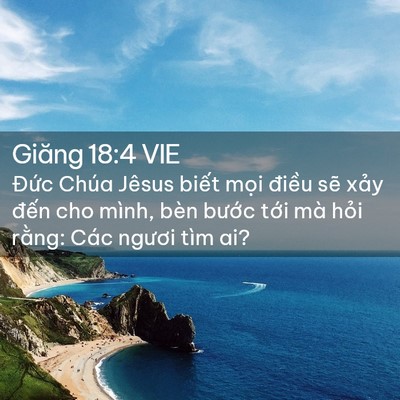 Picture 02 - Giăng 18:4 VIE - Đức Chúa Jêsus biết mọi điều sẽ - Bible Verse Picture