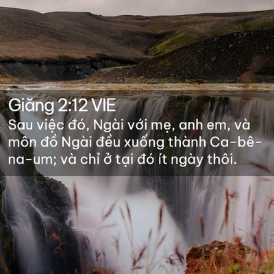 Picture 02 - Giăng 2:12 VIE - Sau việc đó, Ngài với mẹ, anh em, và - Bible Verse Picture
