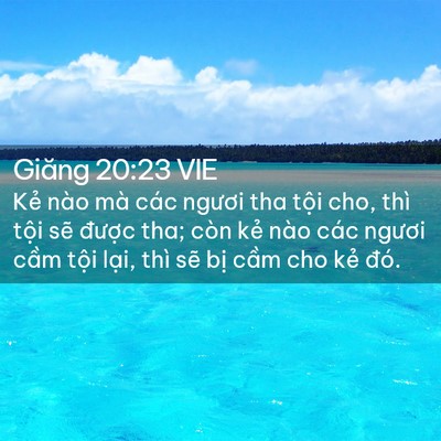 Picture 02 - Giăng 20:23 VIE - Kẻ nào mà các ngươi tha tội cho, thì - Bible Verse Picture
