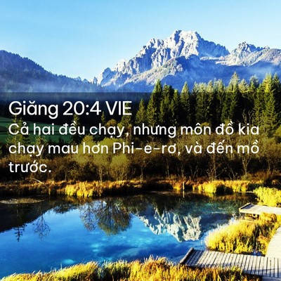 Picture 02 - Giăng 20:4 VIE - Cả hai đều chạy, nhưng môn đồ kia - Bible Verse Picture