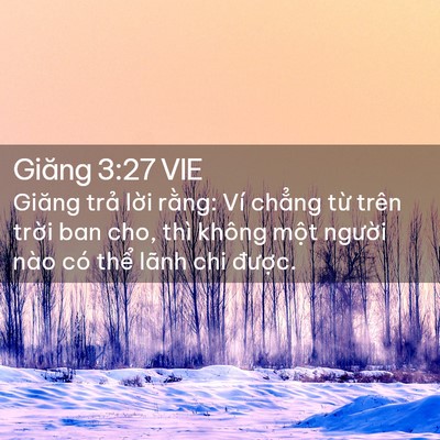 Picture 02 - Giăng 3:27 VIE - Giăng trả lời rằng: Ví chẳng từ trên - Bible Verse Picture