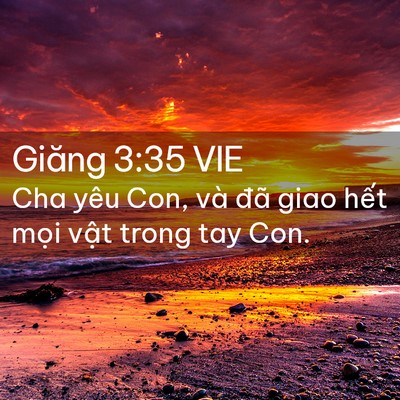 Picture 02 - Giăng 3:35 VIE - Cha yêu Con, và đã giao hết mọi vật - Bible Verse Picture