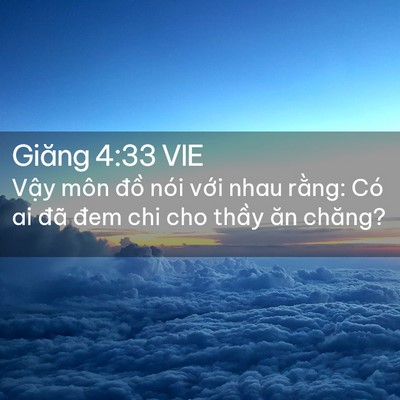 Picture 02 - Giăng 4:33 VIE - Vậy môn đồ nói với nhau rằng: Có ai - Bible Verse Picture