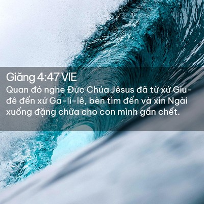 Picture 02 - Giăng 4:47 VIE - Quan đó nghe Đức Chúa Jêsus đã từ xứ - Bible Verse Picture