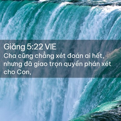 Picture 02 - Giăng 5:22 VIE - Cha cũng chẳng xét đoán ai hết, nhưng - Bible Verse Picture