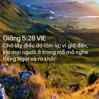 Picture 02 - Giăng 5:28 VIE - Chớ lấy điều đó làm lạ; vì giờ - Bible Verse Picture