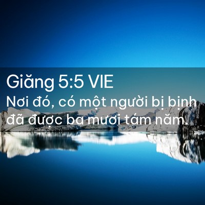 Picture 02 - Giăng 5:5 VIE - Nơi đó, có một người bị bịnh đã - Bible Verse Picture