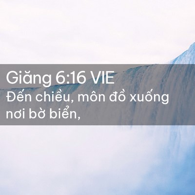 Picture 02 - Giăng 6:16 VIE - Đến chiều, môn đồ xuống nơi bờ - Bible Verse Picture