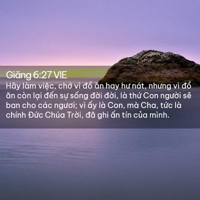 Picture 02 - Giăng 6:27 VIE - Hãy làm việc, chớ vì đồ ăn hay hư - Bible Verse Picture