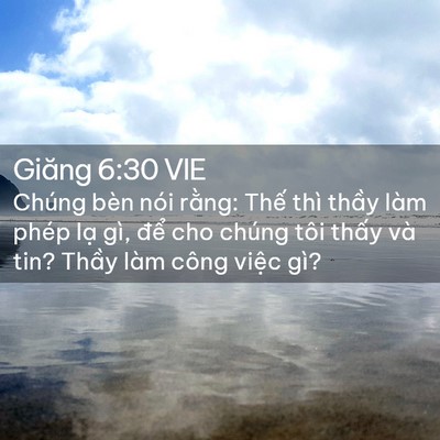 Picture 02 - Giăng 6:30 VIE - Chúng bèn nói rằng: Thế thì thầy làm - Bible Verse Picture