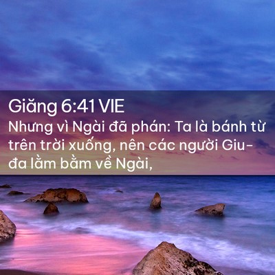 Picture 02 - Giăng 6:41 VIE - Nhưng vì Ngài đã phán: Ta là bánh từ - Bible Verse Picture