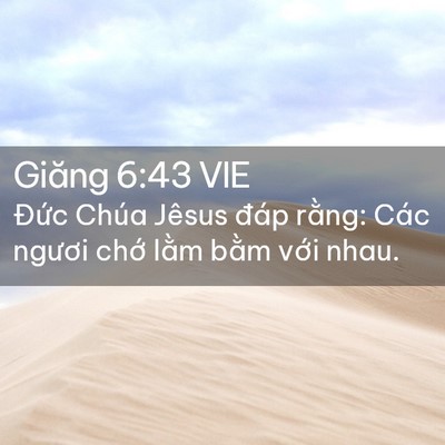 Picture 02 - Giăng 6:43 VIE - Đức Chúa Jêsus đáp rằng: Các ngươi - Bible Verse Picture