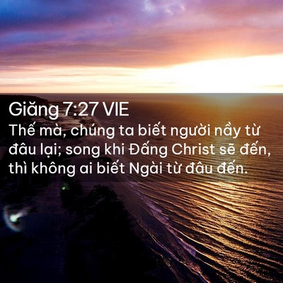 Picture 02 - Giăng 7:27 VIE - Thế mà, chúng ta biết người nầy từ - Bible Verse Picture