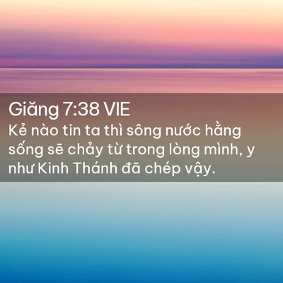 Picture 02 - Giăng 7:38 VIE - Kẻ nào tin ta thì sông nước hằng sống - Bible Verse Picture