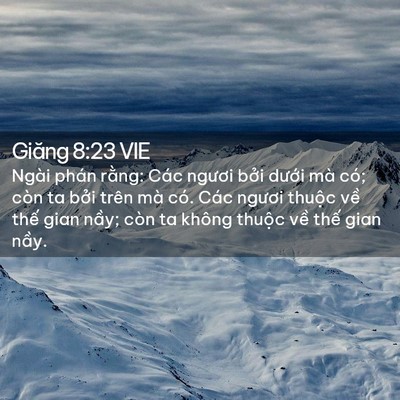 Picture 02 - Giăng 8:23 VIE - Ngài phán rằng: Các ngươi bởi dưới - Bible Verse Picture